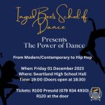 01 DECEMBER 2023 - COME AND WATCH THESE TALENTED DANCERS AT HOËRSKOOL SWARTLAND ON THE 1ST OF DECEMBER AS THEY WILL BE SHOWCASING THEIR GIFTS, GROWTH AND HARDWORK AFTER THE COURSE OF THIS YEAR. IT IS GOING TO BE AN ABSOLUTE DANCE EXTRAVAGANZA PROUDLY PRESENTED BY INGRID BEETS SCHOOL OF DANCE. YOU DON'T WANT TO MISS IT. 