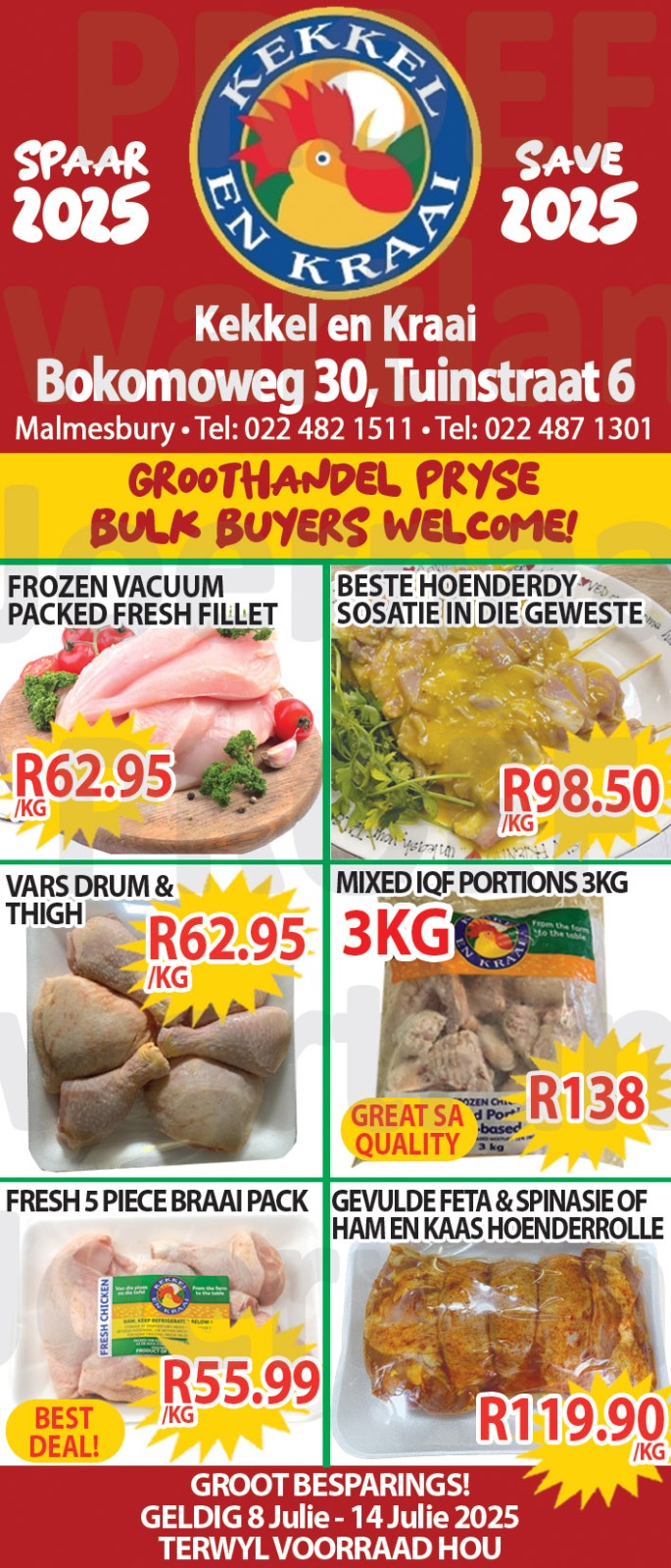 Kom loer gerus in by Kekkel en Kraai Malmesbury in Bokomo Weg 30 vir spesiale aanbiedinge en spaar groot. Geldig van 8 - 14 Julie 2025. Terwyl voorraad hou! “Bulk Buyers are very welcome”. Kekkel en Kraai – Van die Plaas, Na die Tafel.!