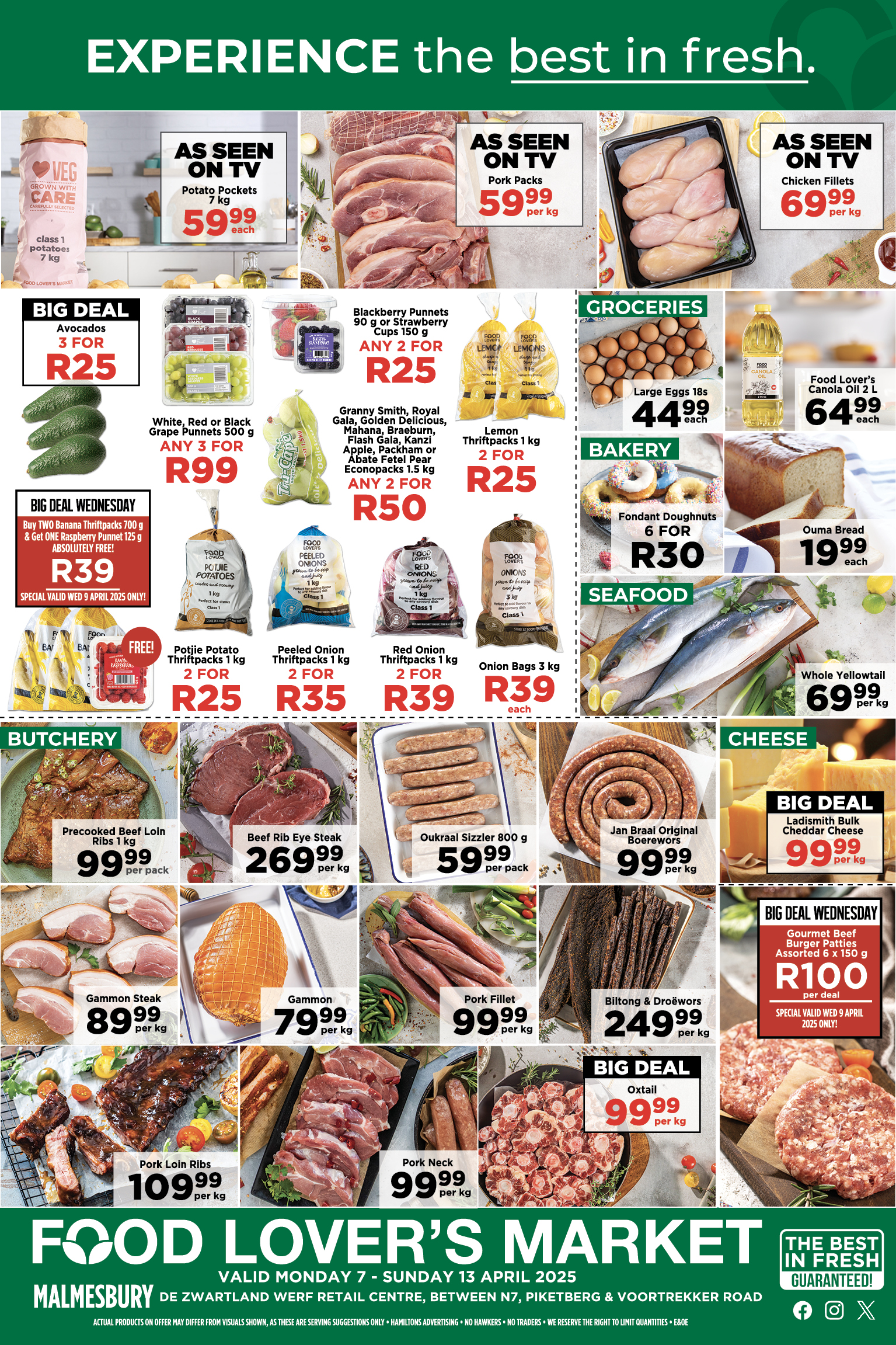 Experience more of the deals you love at Food Lover’s Market Malmesbury. Avocados – 3 for R25; Potato Pockets 7kg – 59.99 each; Ladismith Bulk Cheddar Cheese – 99.99 per kg; Pork Packs – 59.99 per kg; Chicken Fillets – 69.99 per kg; Oxtail – 99.99 per kg. Valid until Sunday, 13 April 2025, at Food Lover’s Market Malmesbury. Available while stocks last.