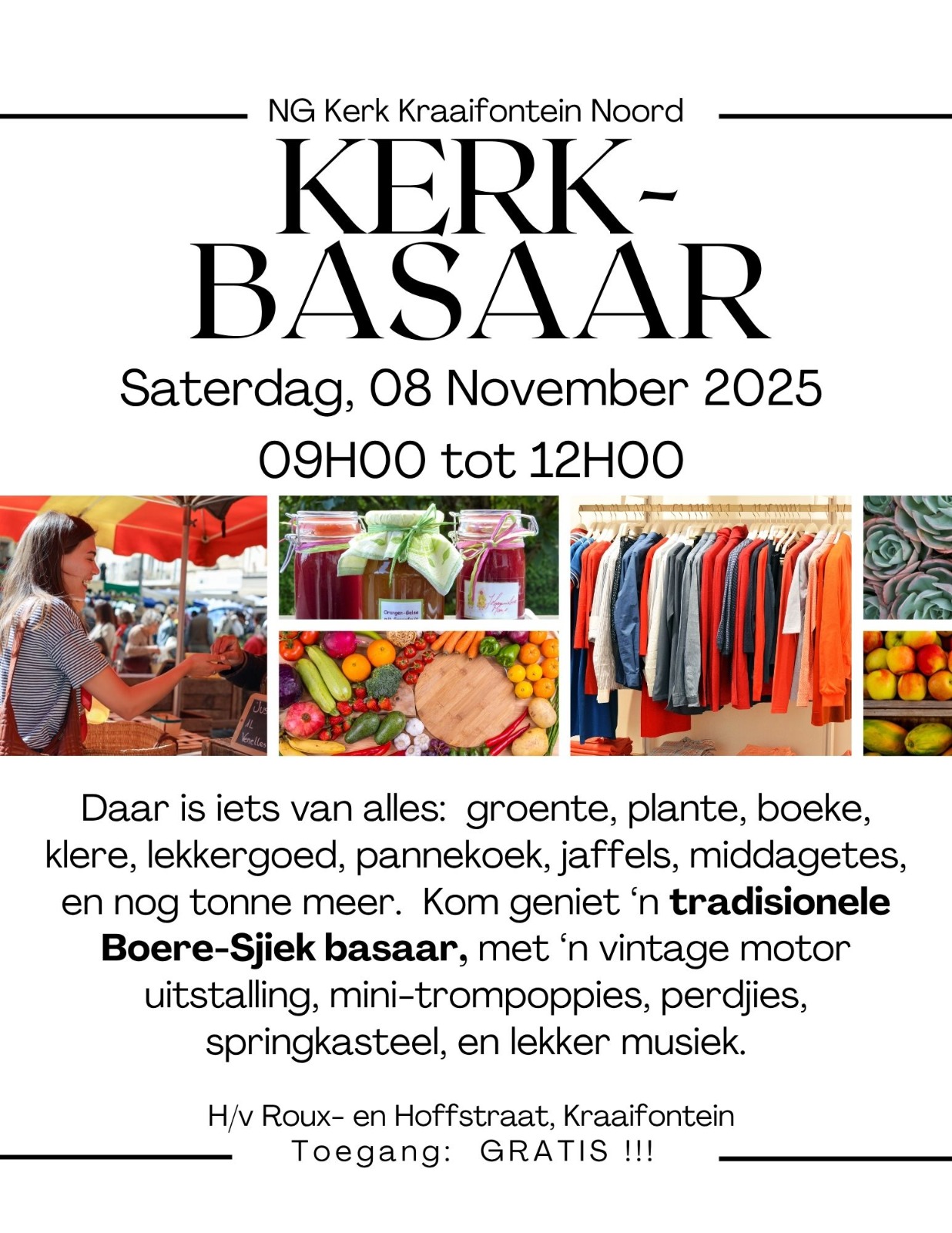 Daar is iets van alles by die NG Kerk Kraaifontein Noord Kerk Basaar, Saterdag, 08 November 2025 om 09hoo - 12hoo. Kom geniet 'n tradisionele Boere - Sjiek basaar, met 'n vintage motor uitstalling, perdjies, jaffels, lekkergoed, lekker musiek en nog vele meer. Toegang is gratis.