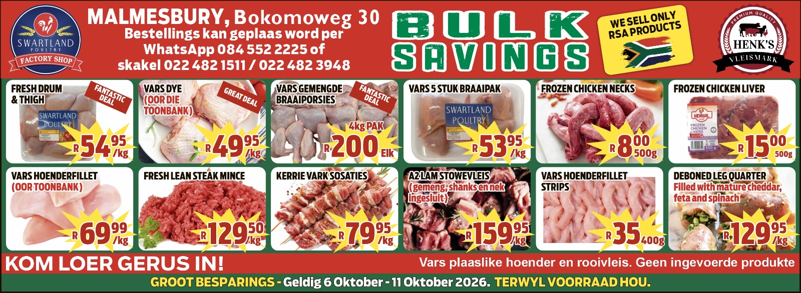 Kom maak ’n draai by Swartland Paultry Factory Shop en Henk's Vleismark in Bokomoweg 30 vir ons “Bulk Savings”!  Van 6 tot 11 Oktober spaar jy groot — solank voorraad hou!  Bestel op WhatsApp by 084 552 2225, of bel 022 482 1511 of 022 482 3948.  Kekkel en Kraai — van die plaas na die tafel!  Besoek ook die Perronfm Avontuurkalender vir meer.