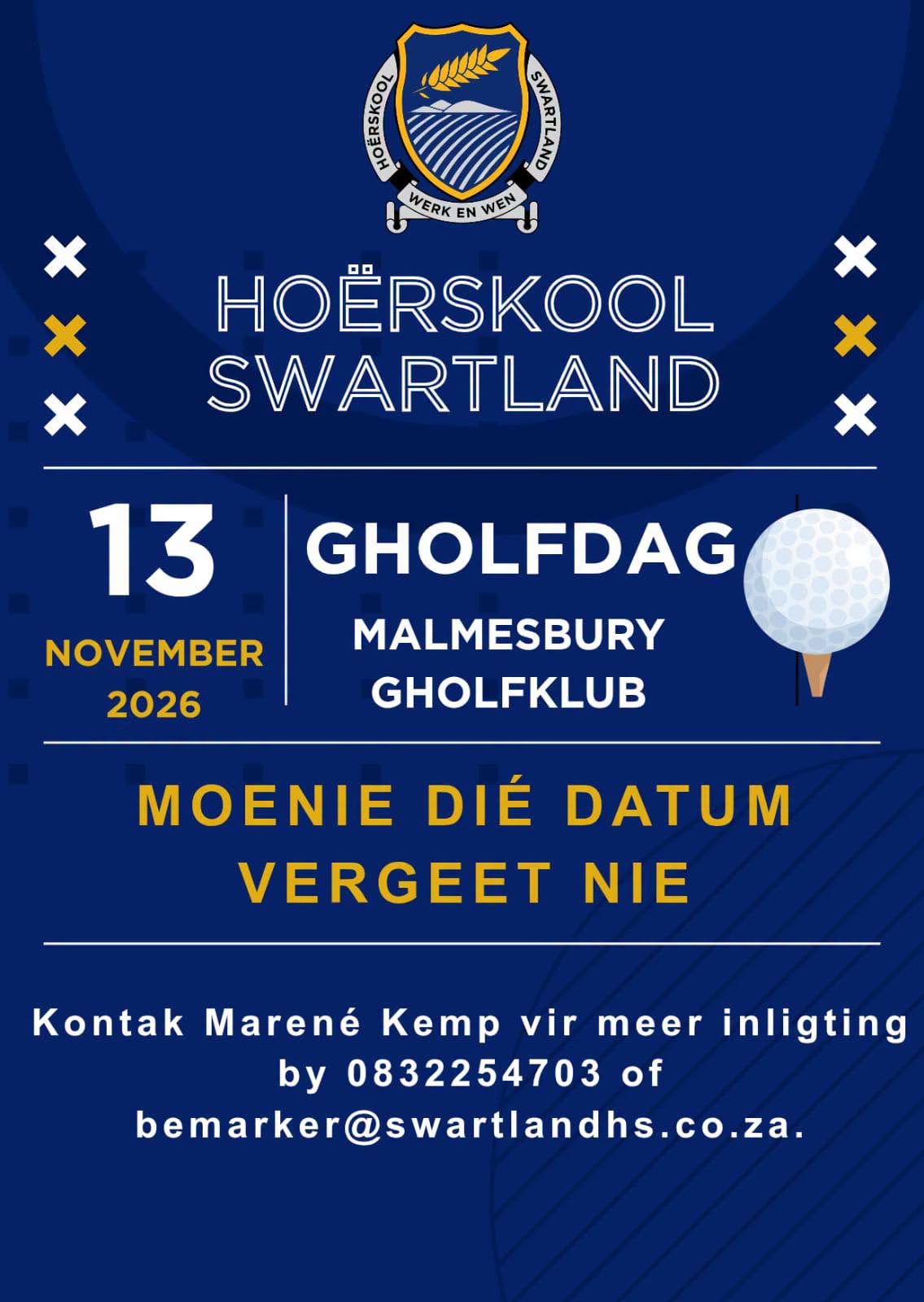 Hoërskool Swartland nooi u hartlik uit na hul gholfdag wat op 13 November 2026 by die Malmesbury Gholfklub plaasvind. Hierdie spesiale geleentheid is 'n wonderlike kans om 'n dag van sport en geselligheid saam met ander gholf-entoesiaste te geniet. Vir meer inligting oor die dag se program, inskrywings of borgskapgeleenthede, kontak asseblief Marene Kemp by 083 225 4703 of stuur 'n e-pos na bemarker@swartlandhs.co.za. Maak seker om vroegtydig te registreer om jou plek te verseker!